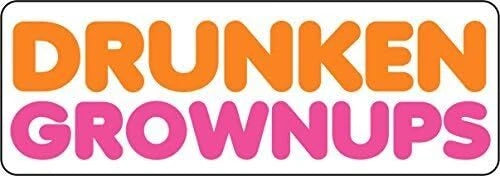 Funny Drunken Grownups 5" Dunkin Parody for Car, Laptop, Cooler Decal | Made in USA Print on Demand